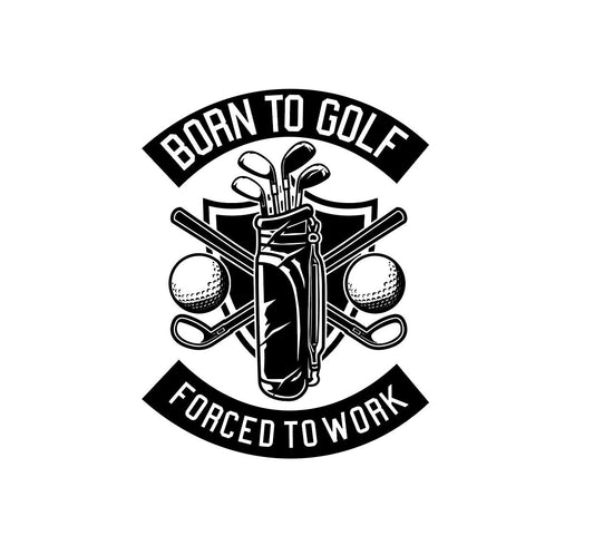 Born to Golf Forced to Work SVG, Golfing PNG, Born to golf forced to work PNG, Born to Golf Forced to work svg, Golfing svg